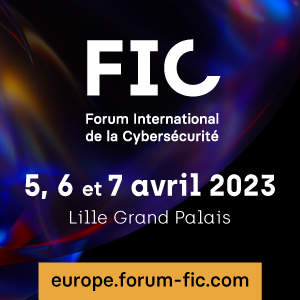 Fic Forum International de la Cybersécurité. 5, 6 et 7 avril 2023 Lille Grand Palais. europe.forum.fic.com