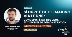 Tutoriel "Sécurité de l'e-mailing via le #DNS : concepts, état des lieux et tutoriel de démonstration" par Marc Van Der Wal, ingénieur R&D Afnic. Mercredi 5 juillet 2023. Campus Cyber. JCSA - Journée du Conseil scientifique de l'Afnic.