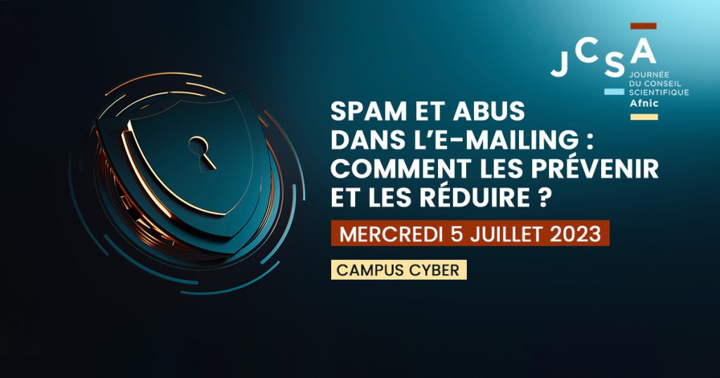 JCSA23 - Journée du conseil scientidique de l'Afnic : Spam et abus dans l’e-mailing : comment les prévenir et les réduire ? Mercredi 5 juillet 2023 au Campus Cyber