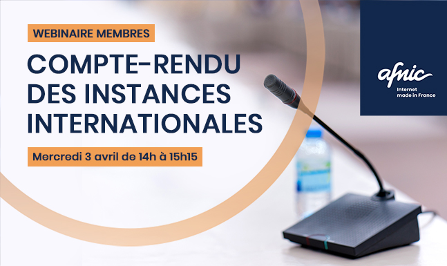 Webinaire membres "Compte-rendu des instances internationales" le mercredi 3 avril 2024 de 14h à 15h15