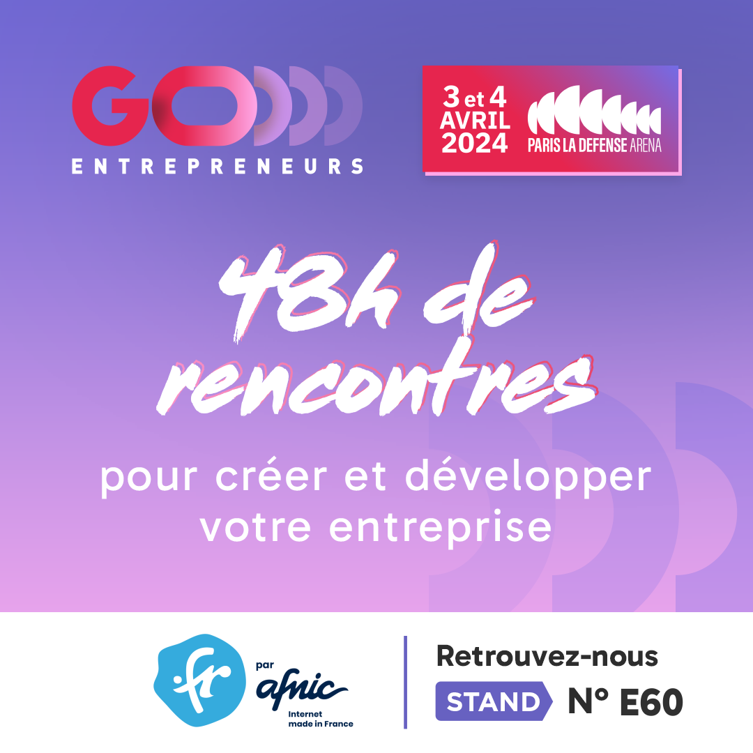 Go entrepreneurs 3 et 4 avril 2024 Paris La Défense Arena. 48h de rencontres pour créer et développer votre entreprise. Réussir en .fr par Afnic. Retrouvez-nous stand E60.