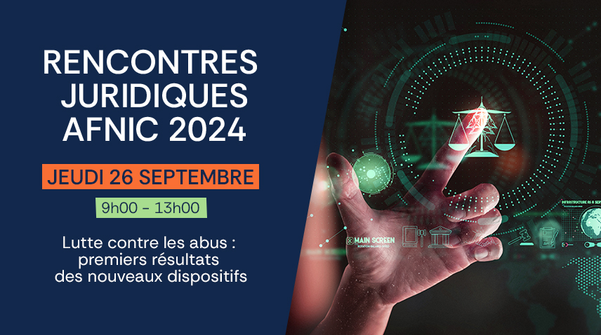 Rencontres juridiques afnic 2024 jeudi 26 septembre 9h-13h Luttte contre les abus : premiers résultats des nouveaux dispositifs.