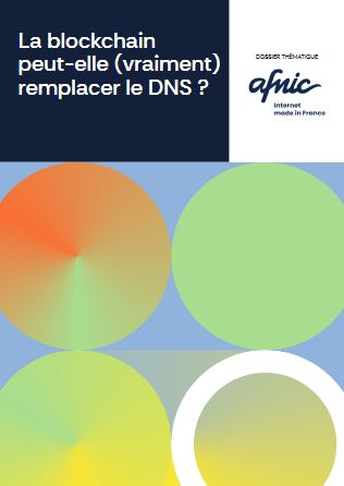 La blockchain peut-elle (vraiment) remplacer le DNS ? Dossier Thématique Afnic Internet Made in France