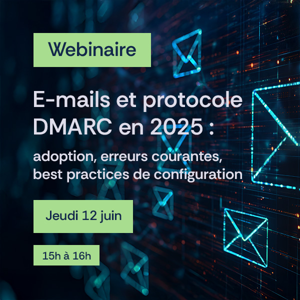 Webinaire e-mails et protocole DMARC en 2025 : adoption, erreurs courantes, best practices de configuration
Jeudi 12 juin 15h-16h