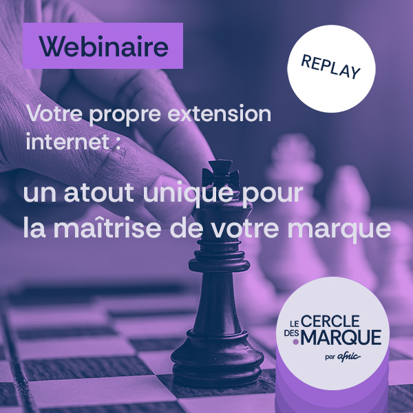 Replay du webinaire Cercle des .marque du 9 octobre 2025 - Votre propre extension internet : un atout unique pour la maîtrise de votre marque