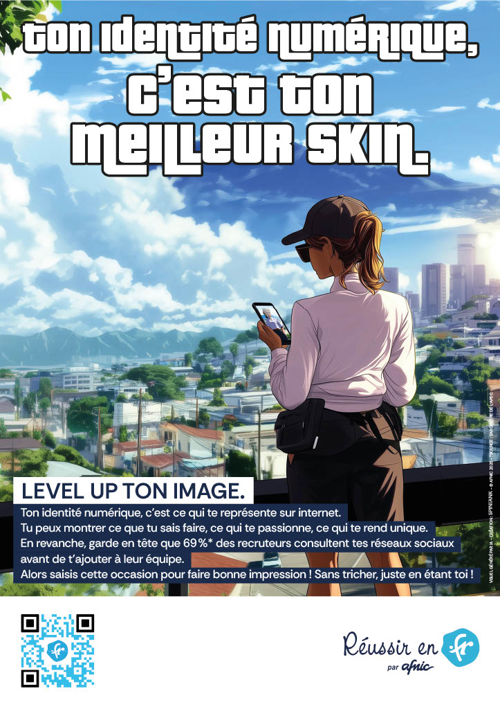 Ton identité numérique, c'est ton meilleur skin. Level up ton image. Ton identité numérique, c'est e qui te représente sur Internet. Tu peux montrer ce que tu sais faire, ce qui te passionne, ce qui te rend unique. En revanche, garde en tête que 69%* des recruteurs consultent tes réseaux sociaux avant de t'ajouter à leur équipe. Alors saisis cette occasion pour faire bonne impression ! Sans tricher, juste en étant toi !