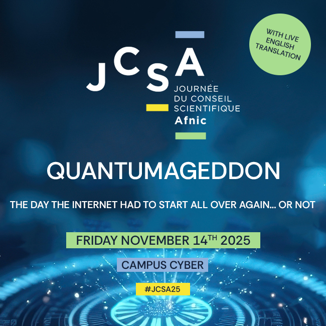 Journée du Conseil Scientifique Afnic with live English translation QUANTUMAGEDDON the day the Internet had to start all over again... or not Friday November 14th 2025 Campus Cyber #JCSA25